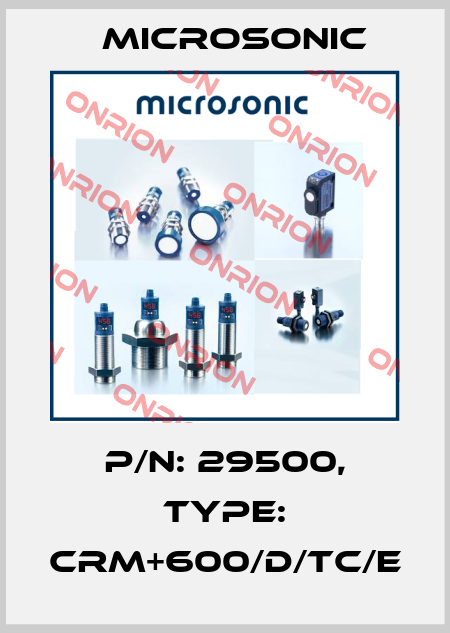 p/n: 29500, Type: crm+600/D/TC/E Microsonic
