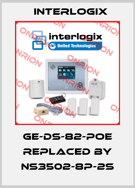 GE-DS-82-POE replaced by NS3502-8P-2S Interlogix