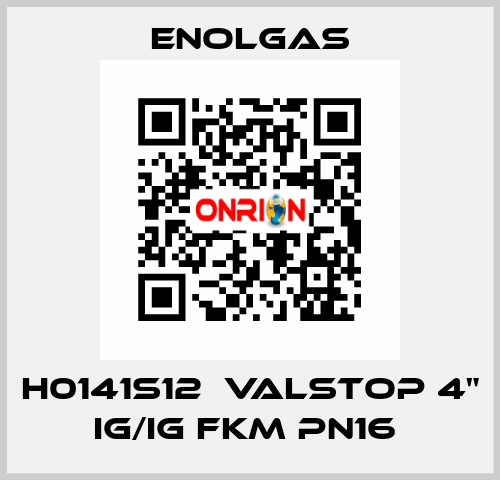 H0141S12  VALSTOP 4" IG/IG FKM PN16  Enolgas