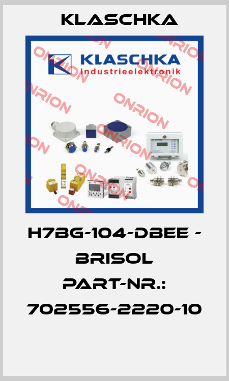 H7BG-104-DBEE - BRISOL PART-NR.: 702556-2220-10  Klaschka