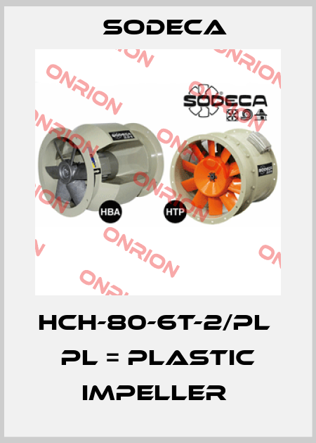 HCH-80-6T-2/PL  PL = PLASTIC IMPELLER  Sodeca