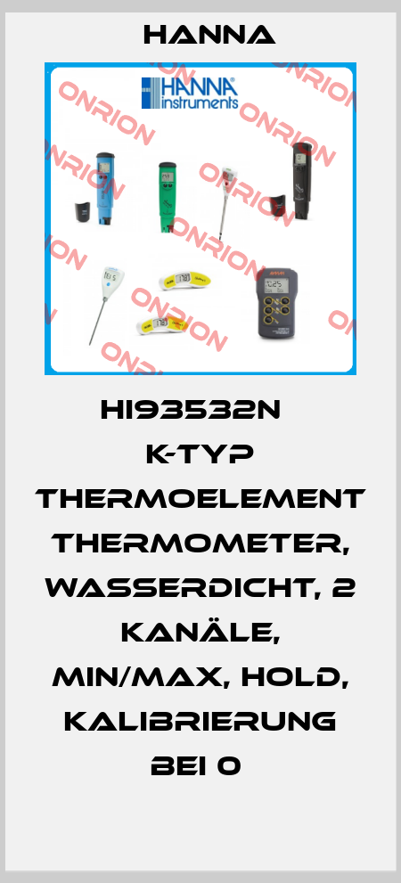 HI93532N   K-TYP THERMOELEMENT THERMOMETER, WASSERDICHT, 2 KANÄLE, MIN/MAX, HOLD, KALIBRIERUNG BEI 0  Hanna