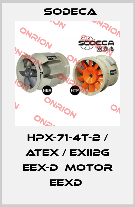 HPX-71-4T-2 / ATEX / EXII2G EEX-D  MOTOR EEXD  Sodeca