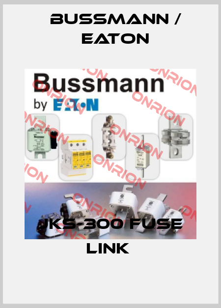 JKS-300 FUSE LINK  BUSSMANN / EATON