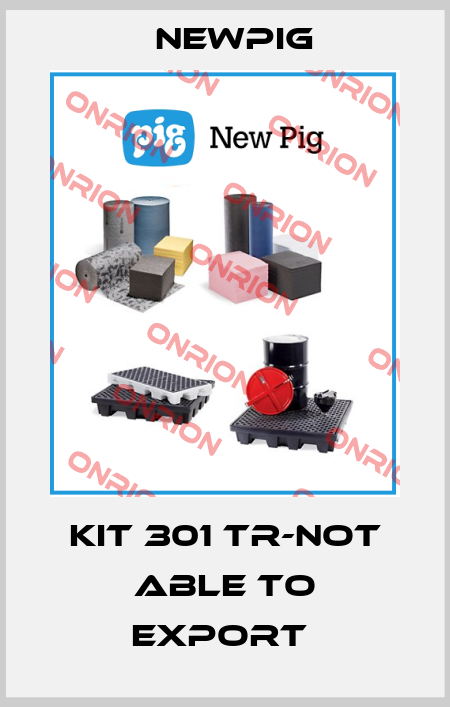 KIT 301 TR-NOT ABLE TO EXPORT  Newpig