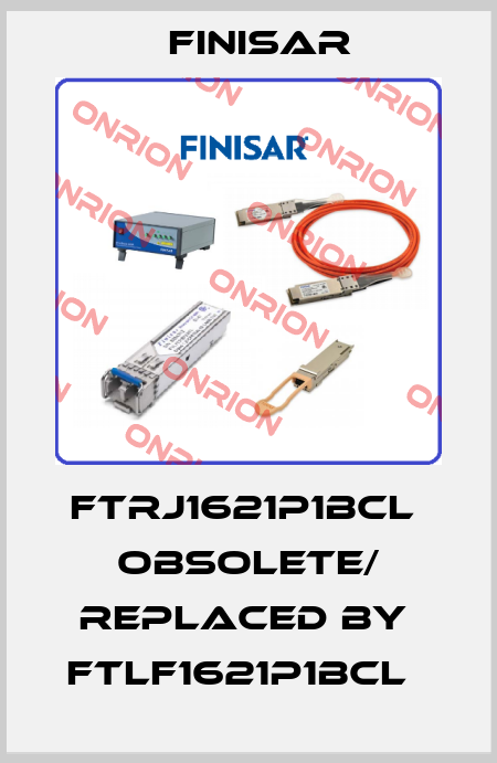 FTRJ1621P1BCL  obsolete/ replaced by  FTLF1621P1BCL   Finisar