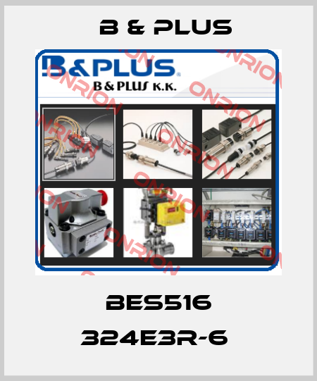 BES516 324E3R-6  B & PLUS