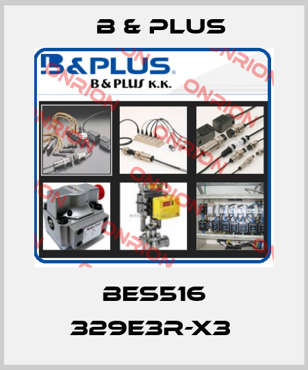 BES516 329E3R-X3  B & PLUS