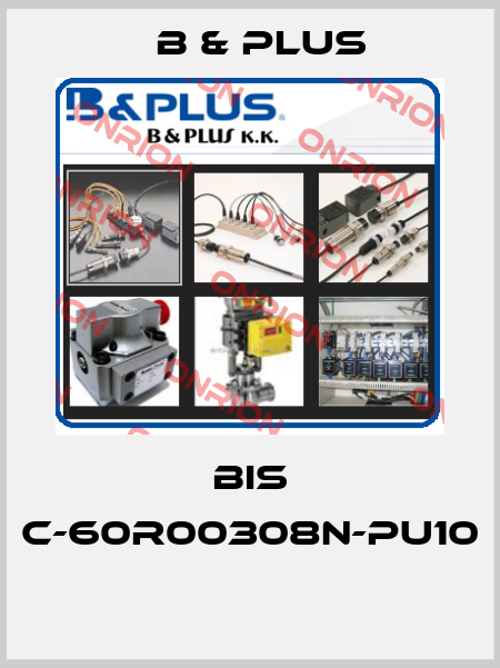 BIS C-60R00308N-PU10  B & PLUS