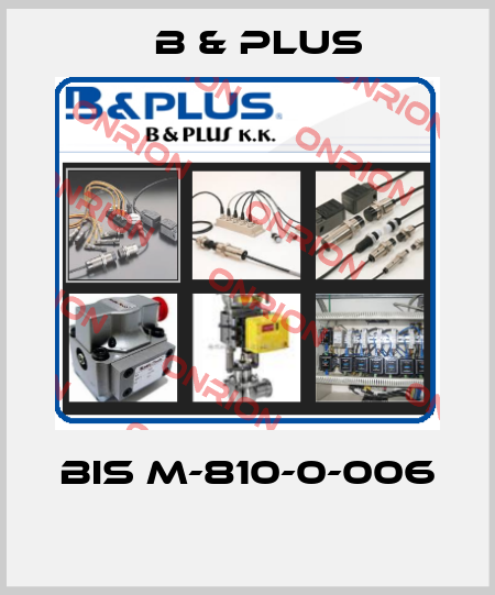 BIS M-810-0-006  B & PLUS