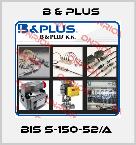 BIS S-150-52/A  B & PLUS