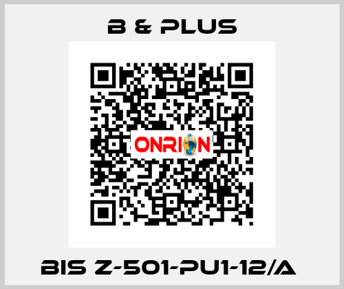 BIS Z-501-PU1-12/A  B & PLUS