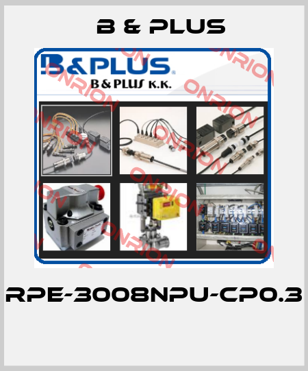 RPE-3008NPU-CP0.3  B & PLUS