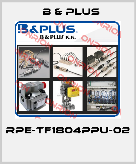 RPE-TF1804PPU-02  B & PLUS