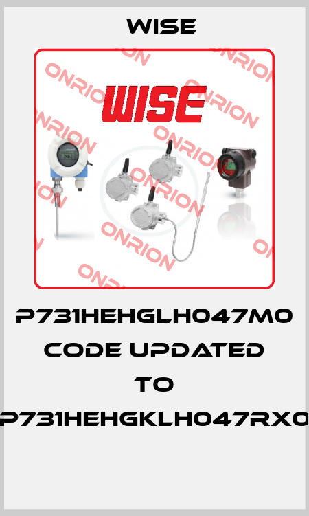 P731HEHGLH047M0 code updated to P731HEHGKLH047RX0  Wise