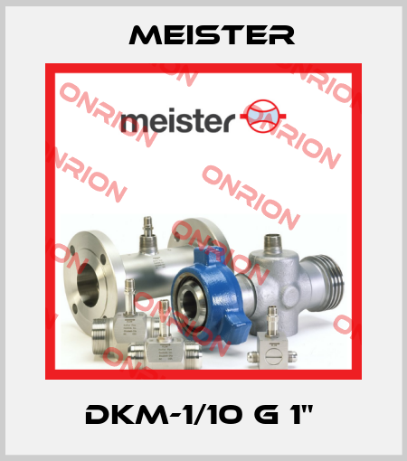 DKM-1/10 G 1"  Meister