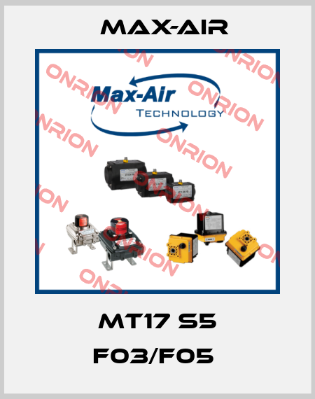 MT17 S5 F03/F05  Max-Air