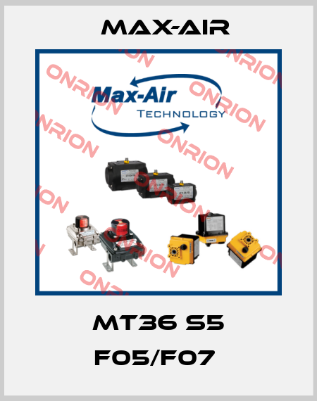 MT36 S5 F05/F07  Max-Air