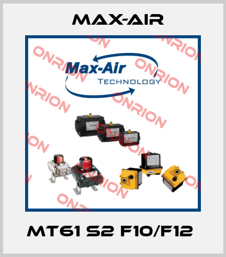 MT61 S2 F10/F12  Max-Air