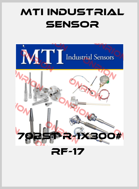 702ST-R-1X300# RF-17  MTI Industrial Sensor