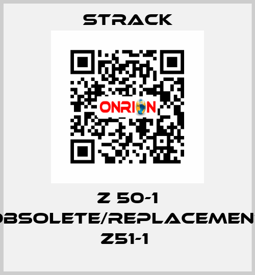 Z 50-1 obsolete/replacement Z51-1  Strack