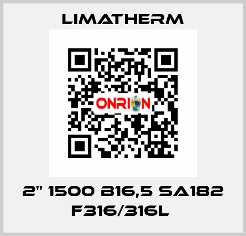 2" 1500 B16,5 SA182 F316/316L  LIMATHERM