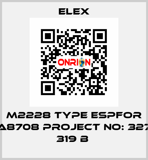 M2228 TYPE ESPFOR A8708 PROJECT NO: 327 319 B  Elex