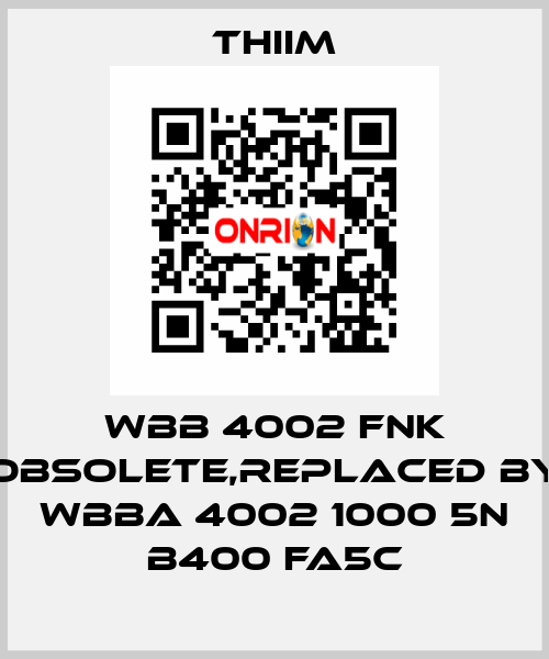 WBB 4002 FNK obsolete,replaced by WBBA 4002 1000 5N B400 FA5C Thiim