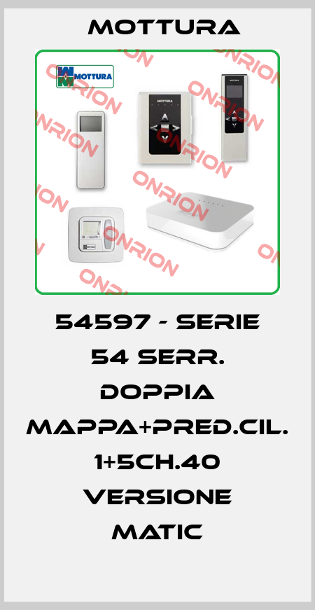 54597 - SERIE 54 SERR. DOPPIA MAPPA+PRED.CIL. 1+5CH.40 VERSIONE MATIC MOTTURA