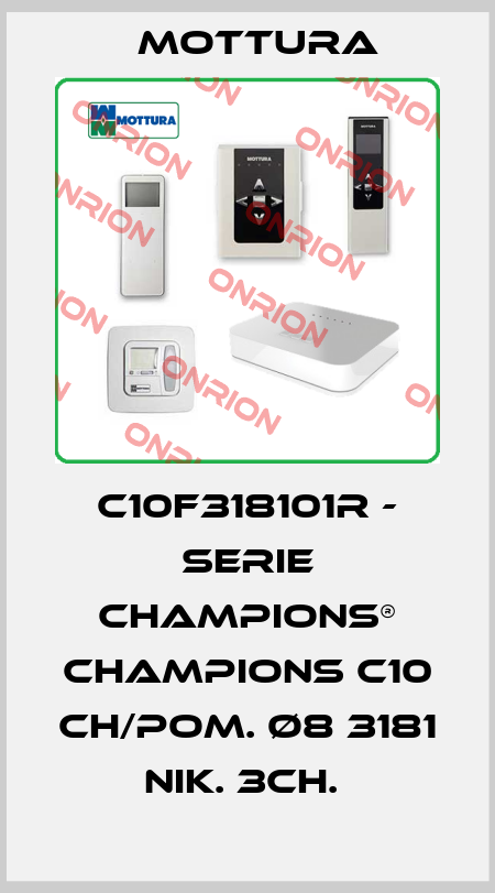 C10F318101R - SERIE CHAMPIONS® CHAMPIONS C10 CH/POM. Ø8 3181 NIK. 3CH.  MOTTURA