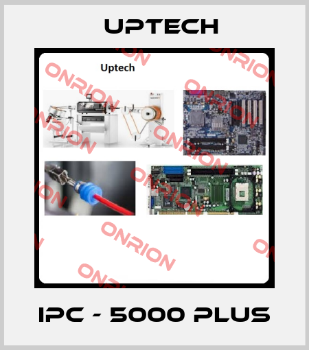IPC - 5000 PLUS Uptech