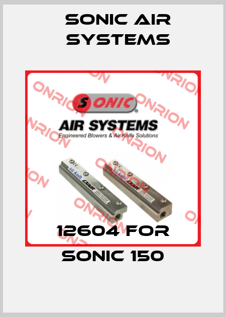 12604 for SONIC 150 SONIC AIR SYSTEMS
