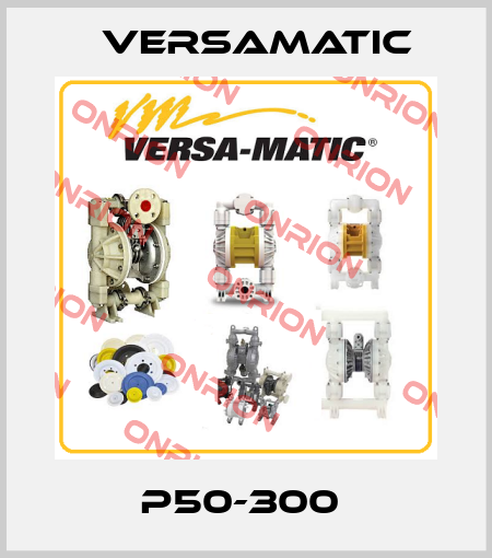 P50-300  VersaMatic