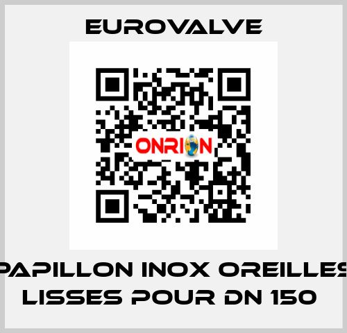 PAPILLON INOX OREILLES LISSES POUR DN 150  Eurovalve