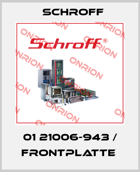 01 21006-943 / Frontplatte  Schroff