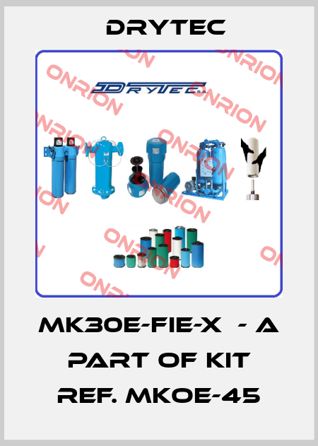 MK30E-FIE-X  - a part of kit ref. MKOE-45 Drytec