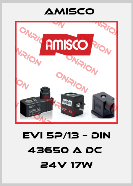 EVI 5P/13 – DIN 43650 A DC  24V 17W Amisco