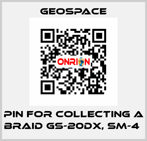 PIN FOR COLLECTING A BRAID GS-20DX, SM-4  GeoSpace