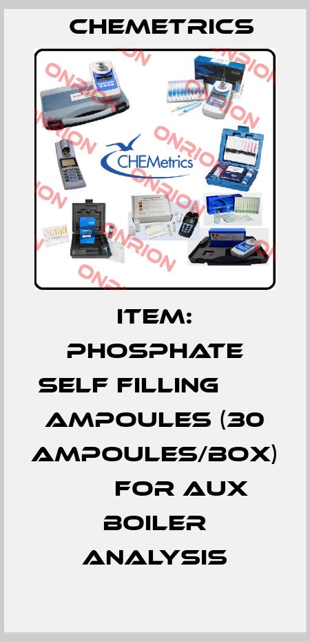 Item: PHOSPHATE SELF FILLING        AMPOULES (30 AMPOULES/BOX)        FOR AUX BOILER ANALYSIS Chemetrics