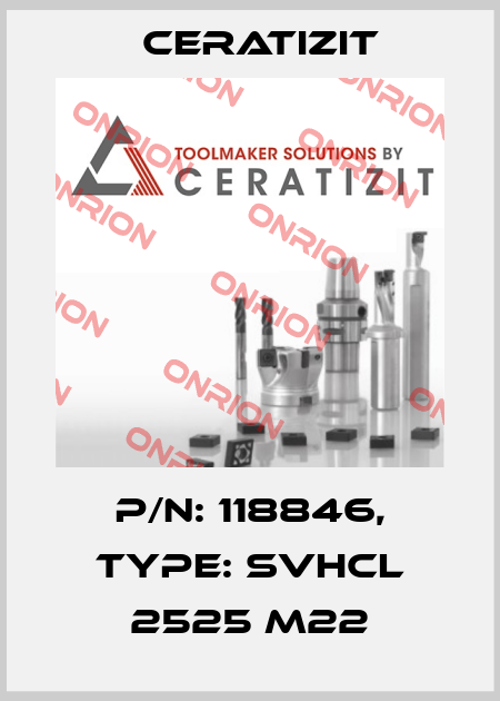 P/N: 118846, Type: SVHCL 2525 M22 Ceratizit