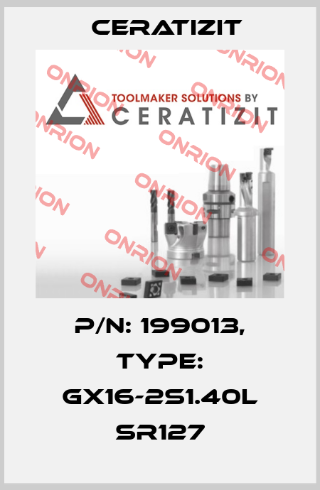 P/N: 199013, Type: GX16-2S1.40L SR127 Ceratizit