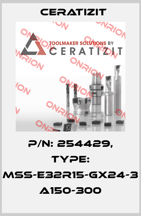 P/N: 254429, Type: MSS-E32R15-GX24-3 A150-300 Ceratizit