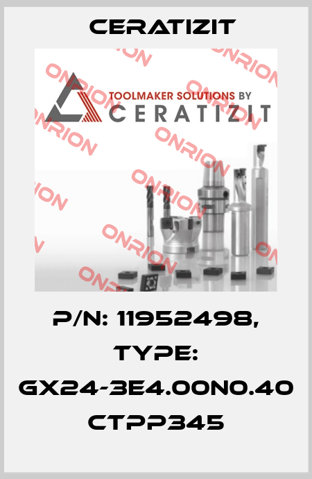 P/N: 11952498, Type: GX24-3E4.00N0.40 CTPP345 Ceratizit