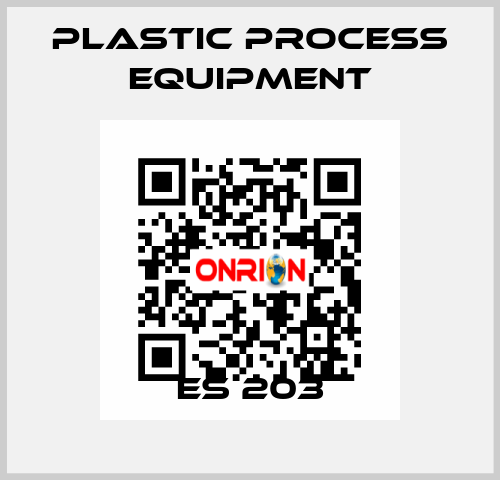 ES 203 PLASTIC PROCESS EQUIPMENT