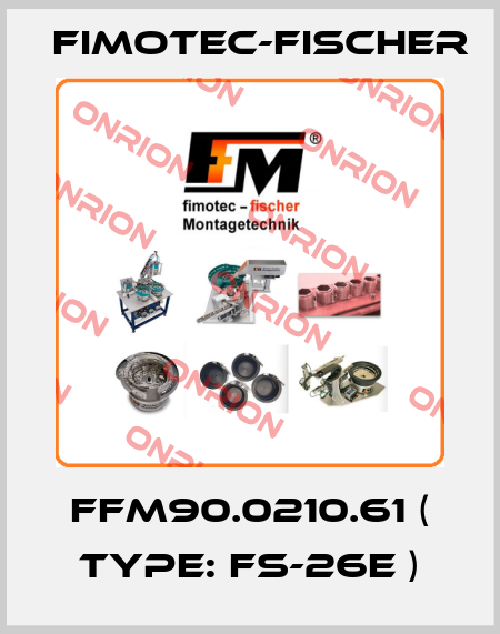 FFM90.0210.61 ( Type: FS-26E ) Fimotec-Fischer
