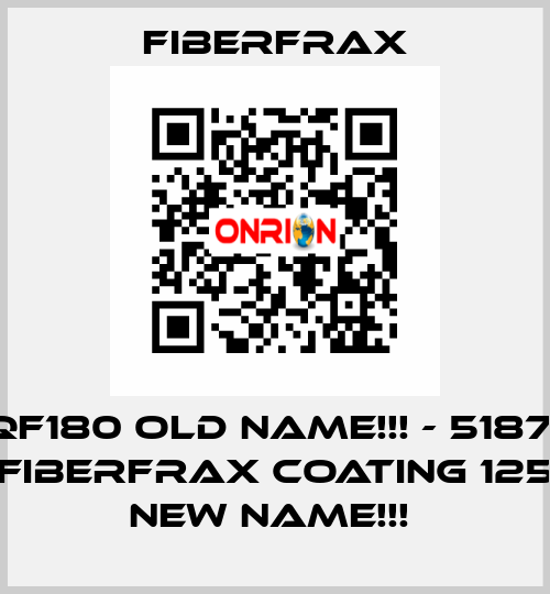 QF180 old name!!! - 51871 (FIBERFRAX COATING 125) new name!!!  Fiberfrax