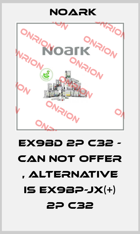 EX9BD 2P C32 - can not offer , alternative is Ex9BP-JX(+) 2P C32 Noark