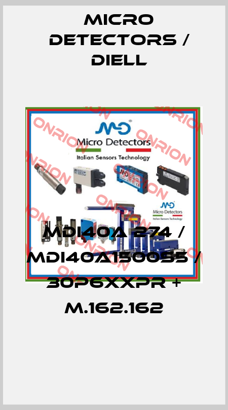 MDI40A 274 / MDI40A1500S5 / 30P6XXPR + M.162.162
 Micro Detectors / Diell