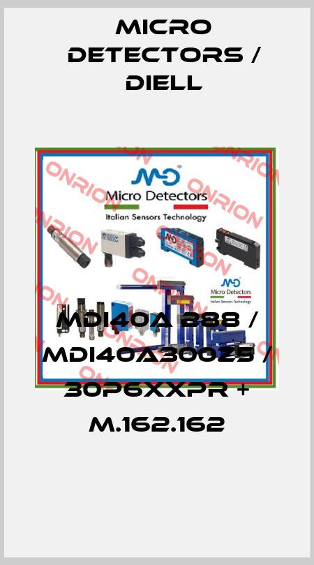 MDI40A 288 / MDI40A300Z5 / 30P6XXPR + M.162.162
 Micro Detectors / Diell