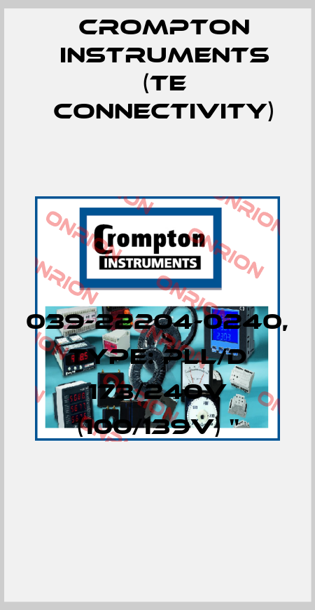 039-22204-0240, Type: PLL/D 173/240V (100/139V) " CROMPTON INSTRUMENTS (TE Connectivity)